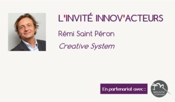 L'invité Innov'Acteurs : Rémi Saint Péron, Creative System - créativité