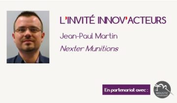 L'invité Innov'Acteurs : Jean-Paul Martin présente la démarche de Nexter Munitions