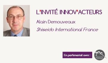 L'invité Innov'Acteurs : Alain Demouveaux et la démarche de Shiseido International France