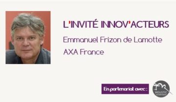 L'invité Innov'Acteurs : Emmanuel Frizon de Lamotte AXA France