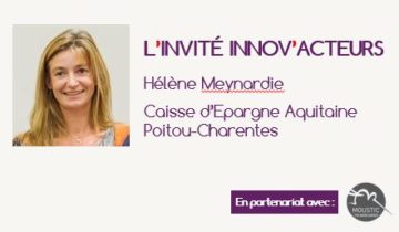 L'invité Innov'Acteurs : Hélène Meynardie Caisse d’Epargne Aquitaine Poitou-Charentes